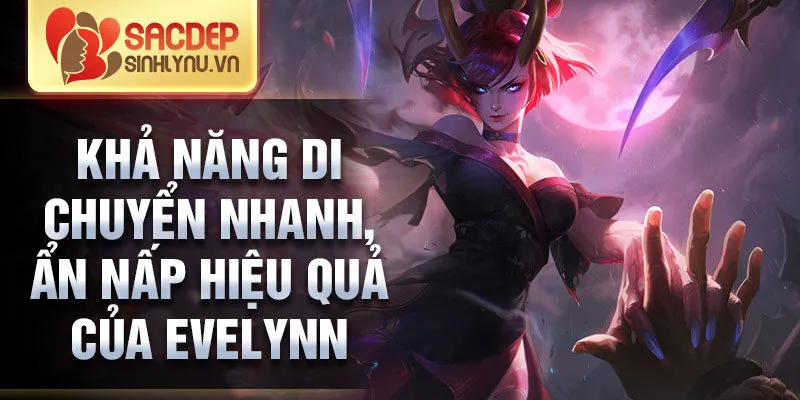 Khả năng di chuyển nhanh, ẩn nấp hiệu quả của evelynn