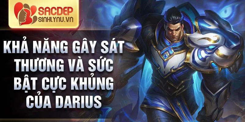 Khả năng gây sát thương và sức bật cực khủng của darius