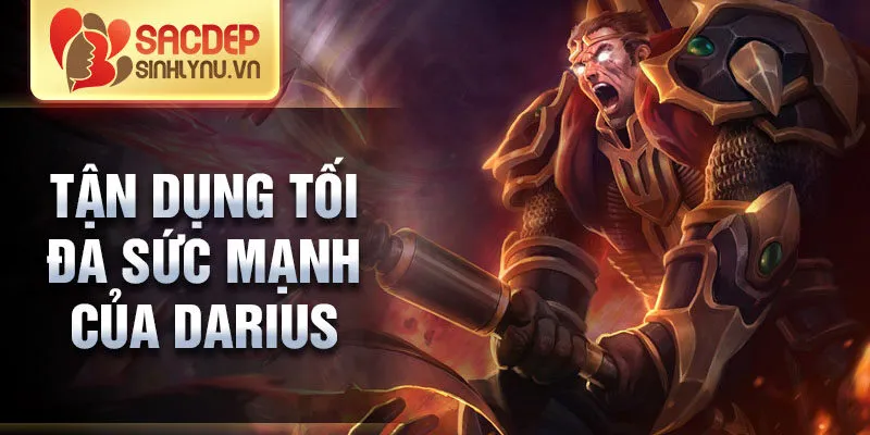 Tận dụng tối đa sức mạnh của darius