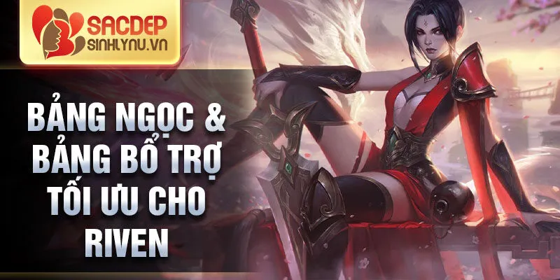 Bảng ngọc & bảng bổ trợ tối ưu cho riven