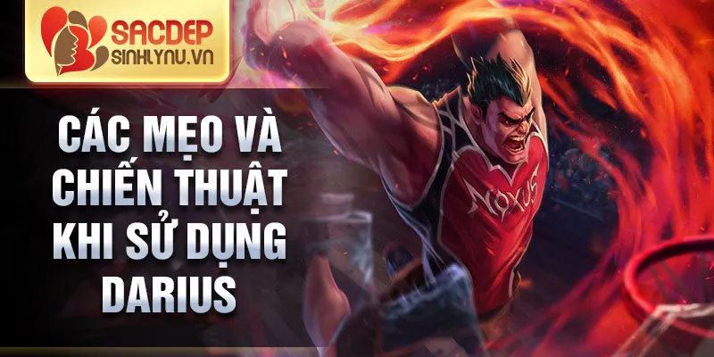 Các mẹo và chiến thuật khi sử dụng darius