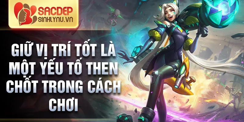 Giữ vị trí tốt là một yếu tố then chốt trong cách chơi