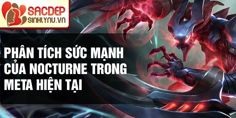 Phân tích sức mạnh của nocturne trong meta hiện tại