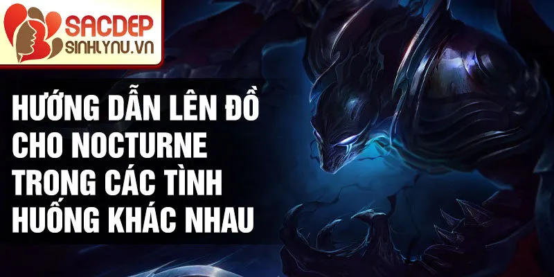 Hướng dẫn lên đồ cho Nocturne trong các tình huống khác nhau