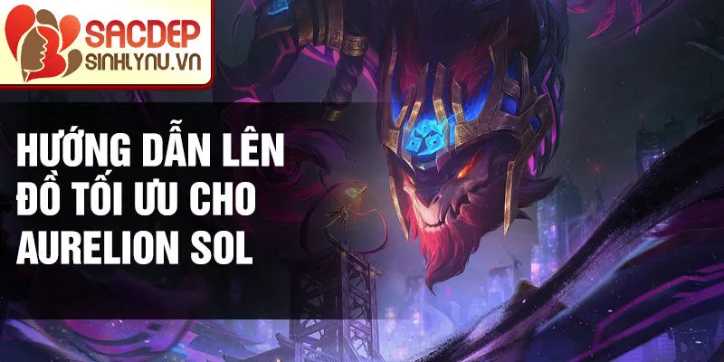 Hướng dẫn lên đồ tối ưu cho Aurelion Sol