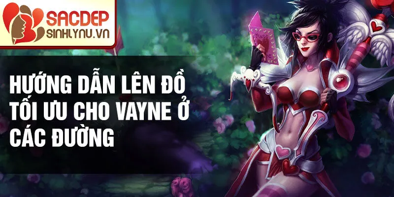 Hướng dẫn lên đồ tối ưu cho Vayne ở các đường