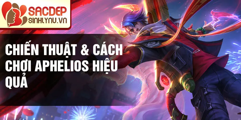 Chiến thuật & cách chơi Aphelios hiệu quả