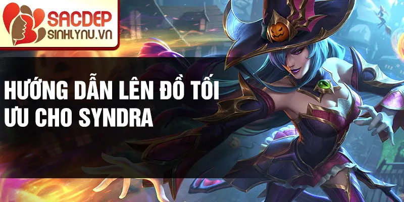 Hướng dẫn lên đồ tối ưu cho Syndra