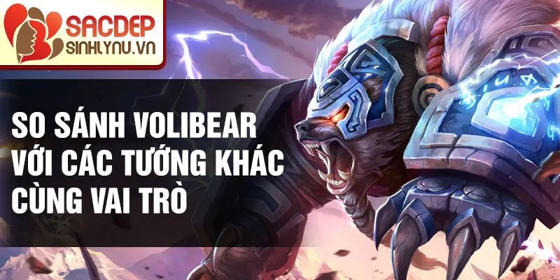 So sánh Volibear với các tướng khác cùng vai trò